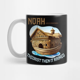 noah was a conspiracy theorist then it rained Mug